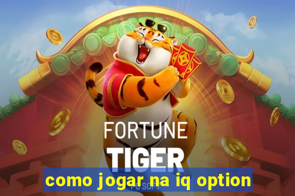 como jogar na iq option